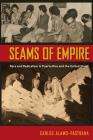 Seams of Empire: Race and Radicalism in Puerto Rico and the United States By Carlos Alamo-Pastrana Cover Image
