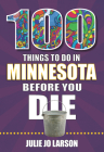 100 Things to Do in Minnesota Before You Die (100 Things to Do Before You Die) Cover Image