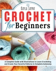 Crcohet for beginners: A Complete Guide with Illustrations to Learn Crocheting and Create Your Favorite Patterns in Complete Autonomy By Kayla Jayne Cover Image