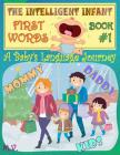The Intelligent Infant First Words - Book #1: A baby's language journey. Bring infinite joy to your child early learning. The toddler's odyssey from b Cover Image