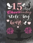 15 And Cheerleading Stole My Heart: Cheerleader College Ruled Composition Writing School Notebook To Take Teachers Notes - Gift For Teen Cheer Squad G By Writing Addict Cover Image