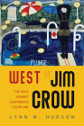 West of Jim Crow: The Fight against California's Color Line By Lynn M. Hudson Cover Image