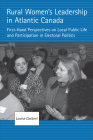 Rural Women's Leadership in Atlantic Canada: First-Hand Perspectives on Local Public Life and Participation in Electoral Politics By Louise Carbert Cover Image