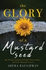 The Glory of a Mustard Seed: My Perilous Journey of Faith, Perseverance, and God's Relentless Love By Abeba Baughman Cover Image