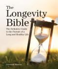 The Longevity Bible: The Definitive Guide to the Pursuit of a Long and Healthy Life (Subject Bible) Cover Image