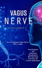 Vagus Nerve: How to Stimulate Vagus Nerve With 4-week (Psychological and Emotional Manipulation With Self-help Exercises for Trauma Cover Image