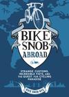 Bike Snob Abroad: Strange Customs, Incredible Fiets, and the Quest for Cycling Paradise Cover Image