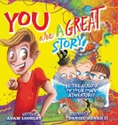 YOU Are A Great Story: Be The Author Of Your Own Adventure! By Adam Loosley, II Henke, Daniel (Illustrator) Cover Image