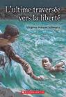 L' Ultime Travers?e Vers La Libert? By Virginia Frances Schwartz Cover Image