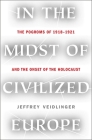 In the Midst of Civilized Europe: The Pogroms of 1918–1921 and the Onset of the Holocaust By Jeffrey Veidlinger Cover Image