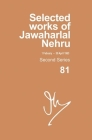 Selected Works of Jawaharlal Nehru, Second Series, Vol 81: 1 February- 30 April 1963 By Madhavan K. Palat (Editor) Cover Image