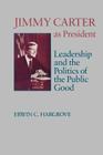 Jimmy Carter as President: Leadership and the Politics of the Public Good By Erwin C. Hargrove, James Sterling Young (Foreword by) Cover Image