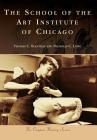 The School of the Art Institute of Chicago (Campus History) By Thomas C. Buechele, Nicholas C. Lowe Cover Image