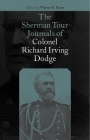 The Sherman Tour Journals of Colonel Richard Irving Dodge By Richard Irving Dodge, Wayne R. Kime (Editor) Cover Image