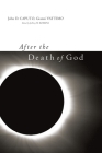 After the Death of God (Insurrections: Critical Studies in Religion) By John Caputo, Gianni Vattimo, Jeffrey Robbins (Editor) Cover Image