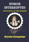Humor Interrupted: The Rise and Fall of Funny Messaging By Bonnie Honeyman Cover Image