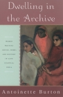 Dwelling in the Archive: Women Writing House, Home, and History in Late Colonial India Cover Image
