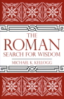 The Roman Search for Wisdom By Michael K. Kellogg Cover Image