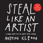 Steal Like an Artist: 10 Things Nobody Told You About Being Creative (Austin Kleon) By Austin Kleon Cover Image