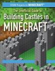 The Unofficial Guide to Building Castles in Minecraft(r) By Jill Keppeler Cover Image