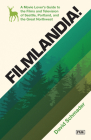 Filmlandia!: A Movie Lovers Guide to the Films and Television of Seattle, Portland, and the Great Northwest By David Schmader Cover Image