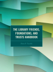 The Library Friends, Foundations, and Trusts Handbook By Diane P. Tuccillo Cover Image