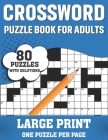 Crossword Puzzle Book For Adults: Awesome Large Print Crossword Game Book For Seniors Men Women With Easy To Difficult Level Containing 80 Puzzles And By Whitney S. T. Goddard Publication Cover Image