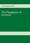 The Metaphysics of Evolution: Evolutionary Theory in Light of First Principles By Chad Ripperger Cover Image