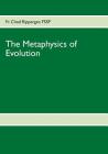 The Metaphysics of Evolution: Evolutionary Theory in Light of First Principles Cover Image