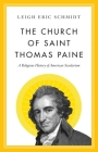The Church of Saint Thomas Paine: A Religious History of American Secularism By Leigh Eric Schmidt Cover Image
