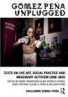Gómez-Peña Unplugged: Texts on Live Art, Social Practice and Imaginary Activism (2008-2020) Cover Image
