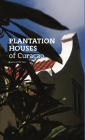 Plantation Houses of Curaçao: Jewels of the Past By Ellen Spijkstra (Editor) Cover Image