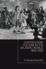Coffeehouse Culture in the Atlantic World, 1650-1789 By E. Wesley Reynolds Cover Image