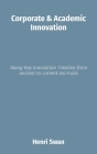 Corporate & Academic Innovation: Along Key Innovation Timeline from ancient to current era hubs Cover Image