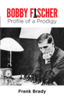 Bobby Fischer: Profile of a Prodigy (Revised Edition) (Dover Chess) By Frank Brady Cover Image