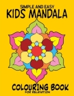 Simple and Easy Kids Mandala Colouring Book for Relaxation: Childrens Mandala Coloring for ages 4,5,6,7,8,9 and more Simple to Color Anti-anxiety Stre By Bejoy Art Craft Cover Image
