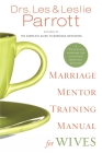 Marriage Mentor Training Manual for Wives: A Ten-Session Program for Equipping Marriage Mentors By Les And Leslie Parrott Cover Image