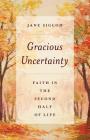 Gracious Uncertainty: Faith in the Second Half of Life By Jane Sigloh Cover Image