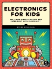 Electronics for Kids: Play with Simple Circuits and Experiment with Electricity! Cover Image