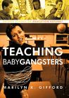 Teaching Baby Gangsters: Reform School or Education Reform? By Marilyn K. Gifford Cover Image