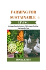 Farming for Sustainable Living: A Comprehensive Guide to Cultіvаtіng a Thrіvіng, Eсо-Frіеndl
 Cover Image