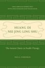 Huang Di Nei Jing Ling Shu: The Ancient Classic on Needle Therapy By Paul U. Unschuld Cover Image