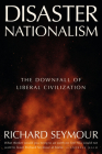 Disaster Nationalism: The Downfall of Liberal Civilization Cover Image