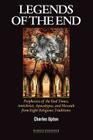 Legends of the End: Prophecies of the End Times, Antichrist, Apocalypse, and Messiah from Eight Religious Traditions By Charles Upton Cover Image