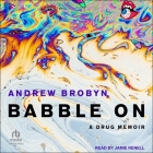 Babble on: A Drug Memoir By Andrew Brobyn, Jamie Renell (Read by) Cover Image