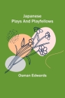 Japanese Plays and Playfellows By Osman Edwards Cover Image
