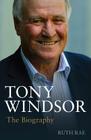 Tony Windsor: The Biography By Ruth Rae Cover Image