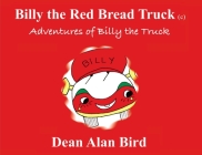 Billy the Red Bread Truck: Adventures of Billy the Truck By Dean Bird Cover Image