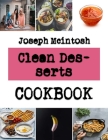 Clean Desserts: The cookie Baking Guide By Joseph McIntosh Cover Image