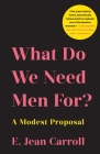 What Do We Need Men For?: A Modest Proposal By E. Jean Carroll Cover Image